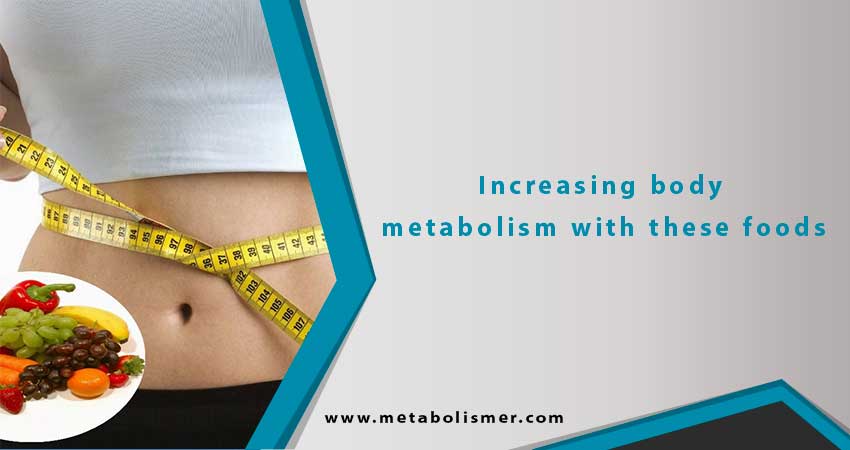 Increasing body metabolism with these foods