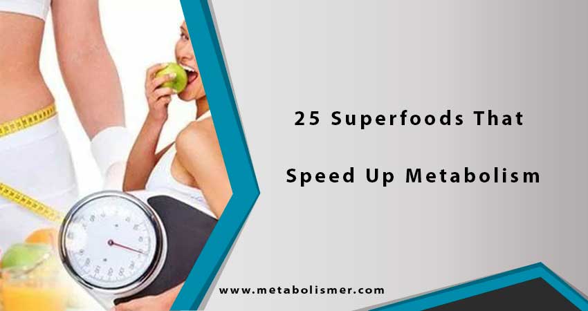 25 Superfoods That Speed Up Metabolism And Helping Lose Weight Fast