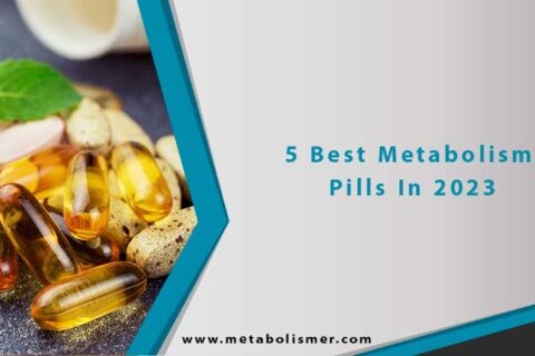 5 Best Metabolism Pills In 2023